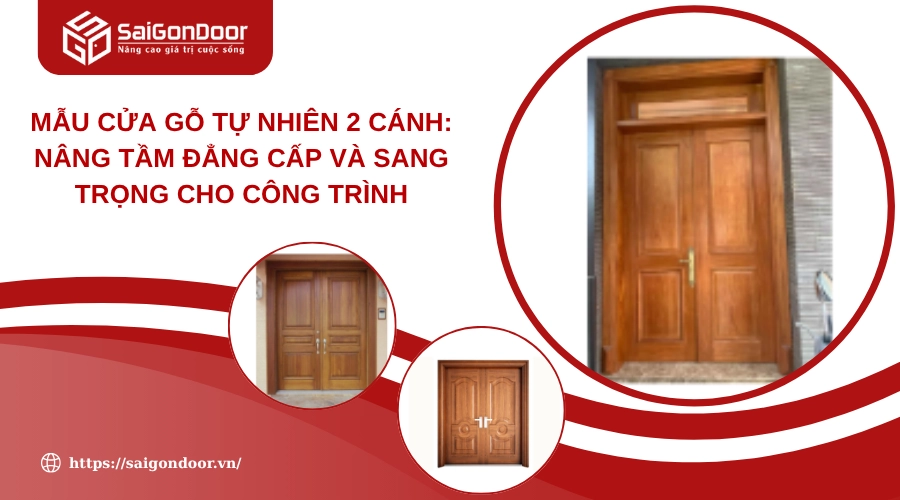 Mẫu Cửa Gỗ Tự Nhiên 2 Cánh: Nâng Tầm Đẳng Cấp Và Sang Trọng Cho Công Trình