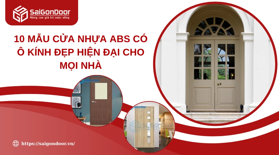 10 Mẫu Cửa Nhựa ABS Có Ô Kính Đẹp Hiện Đại Cho Mọi Nhà