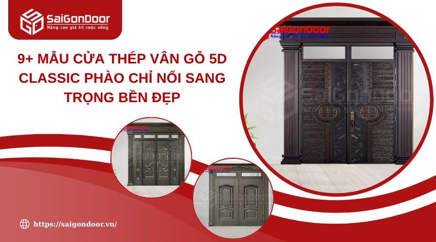 9+ Mẫu Cửa Thép Vân Gỗ 5D Classic Phào Chỉ Nổi Sang Trọng Bền Đẹp