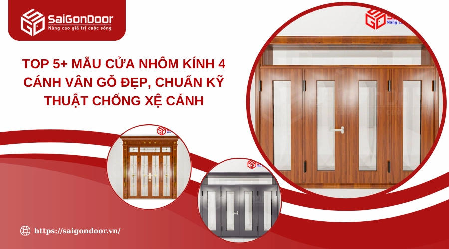 Top 5+ mẫu cửa nhôm kính 4 cánh vân gỗ đẹp, chuẩn kỹ thuật chống xệ cánh