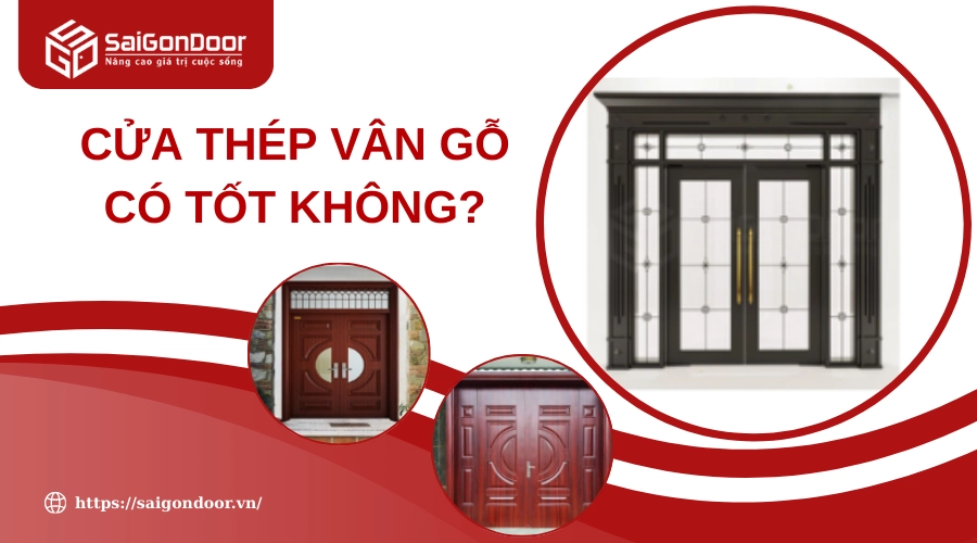 Cửa Thép Vân Gỗ Có Tốt Không? Cửa Thép Vân Gỗ Có Tốt Không?