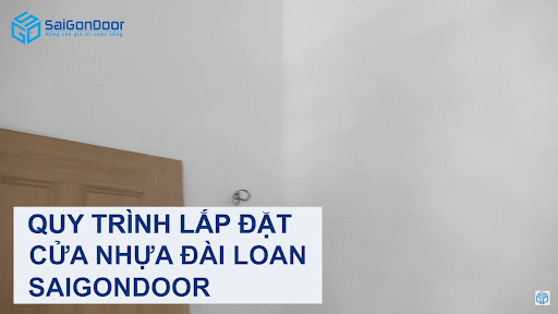 Quy trình lắp đặt cửa nhựa giả gỗ Đài Loan