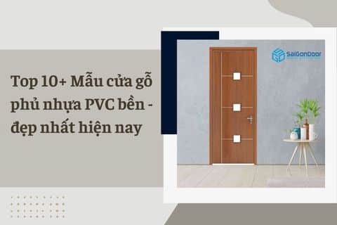 Top 10+ Mẫu cửa gỗ phủ nhựa PVC bền – đẹp nhất hiện nay