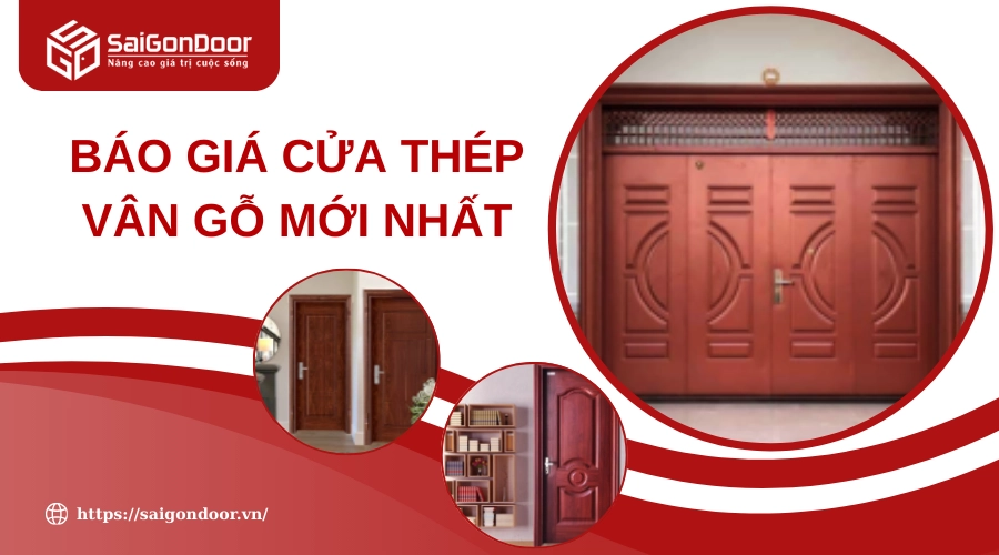 Báo Giá Cửa Thép Vân Gỗ Mới Nhất Tháng 7/2025 Báo Giá Cửa Thép Vân Gỗ Mới Nhất Tháng 7/2025
