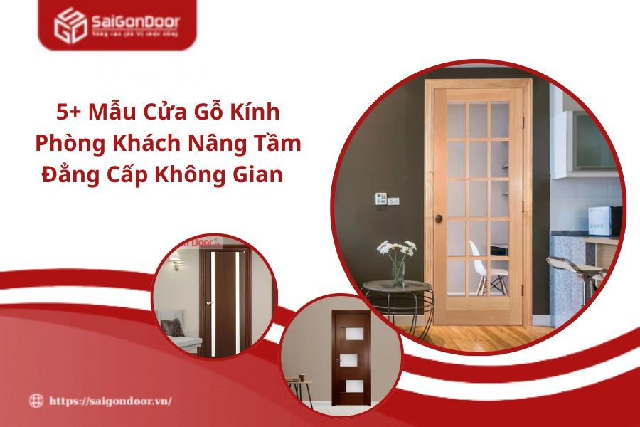 5+ Mẫu Cửa Gỗ Kính Phòng Khách Nâng Tầm Đẳng Cấp Không Gian 