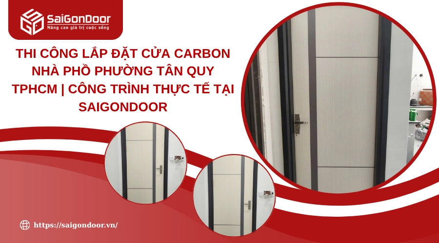 Thi công lắp đặt cửa carbon nhà phồ phường Tân Quy TPHCM | Công trình thực tế tại Saigondoor