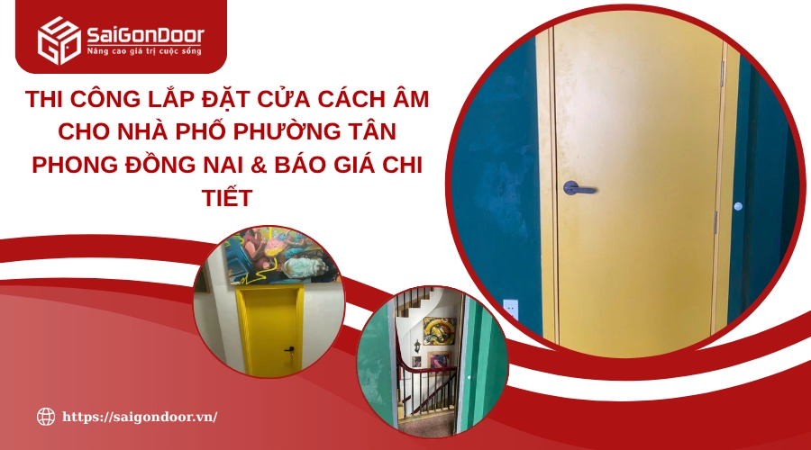 Thi công lắp đặt cửa cách âm cho nhà phố phường Tân Phong Đồng Nai  & Báo Giá Chi Tiết