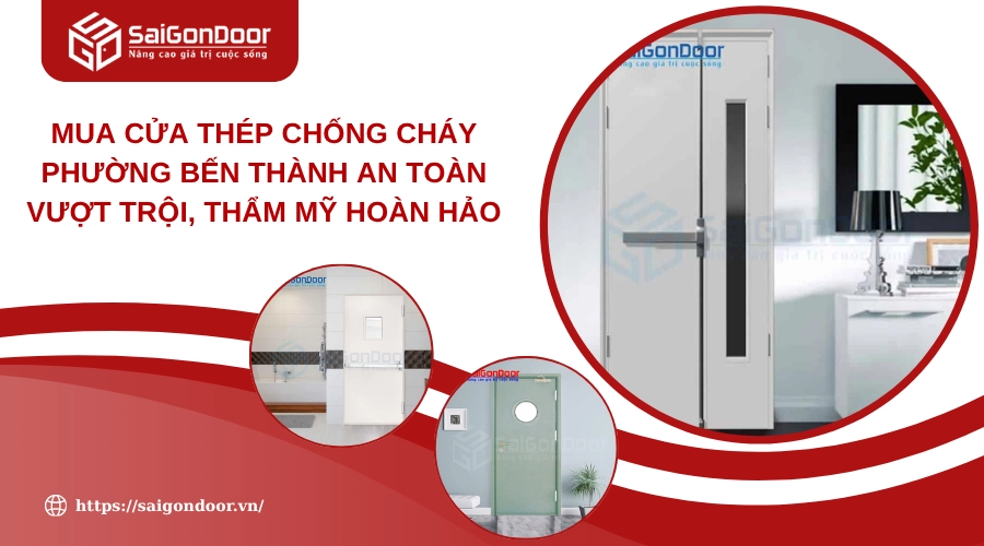 Mua Cửa Thép Chống Cháy Phường Bến Thành An Toàn Vượt Trội, Thẩm Mỹ Hoàn Hảo