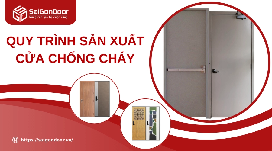 Quy Trình Sản Xuất Cửa Chống Cháy Chuẩn: Từ Vật Liệu Đến Kiểm Định