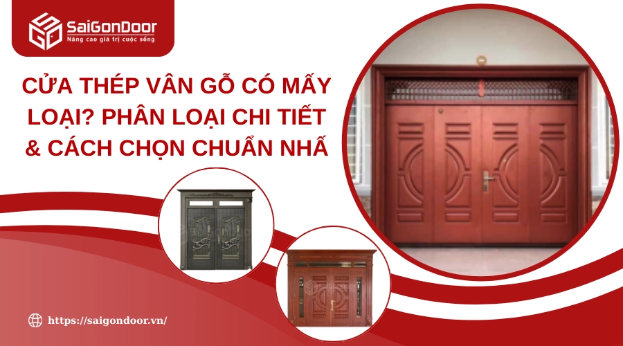 Cửa Thép Vân Gỗ Có Mấy Loại? Phân Loại Chi Tiết & Cách Chọn Chuẩn Nhất Cửa Thép Vân Gỗ Có Mấy Loại? Phân Loại Chi Tiết & Cách Chọn Chuẩn Nhất