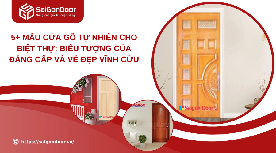 5+ Mẫu Cửa Gỗ Tự Nhiên Cho Biệt Thự: Biểu Tượng Của Đẳng Cấp và Vẻ Đẹp Vĩnh Cửu