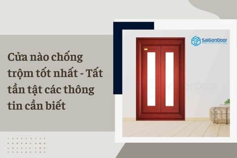 Cửa nào chống trộm tốt nhất – Tất tần tật các thông tin cần biết