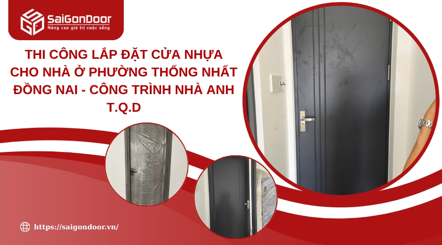 Thi công lắp đặt cửa nhựa cho nhà ở phường Thống Nhất Đồng Nai - Công trình nhà anh T.Q.D