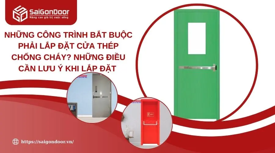 Những Công Trình Bắt Buộc Phải Lắp Đặt Cửa Thép Chống Cháy? Những Điều Cần Lưu Ý Khi Lắp Đặt 