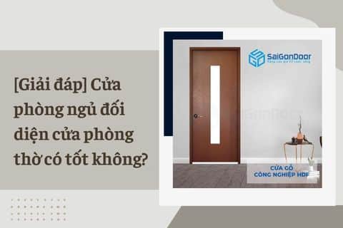 [Giải đáp] Cửa phòng ngủ đối diện cửa phòng thờ có tốt không?