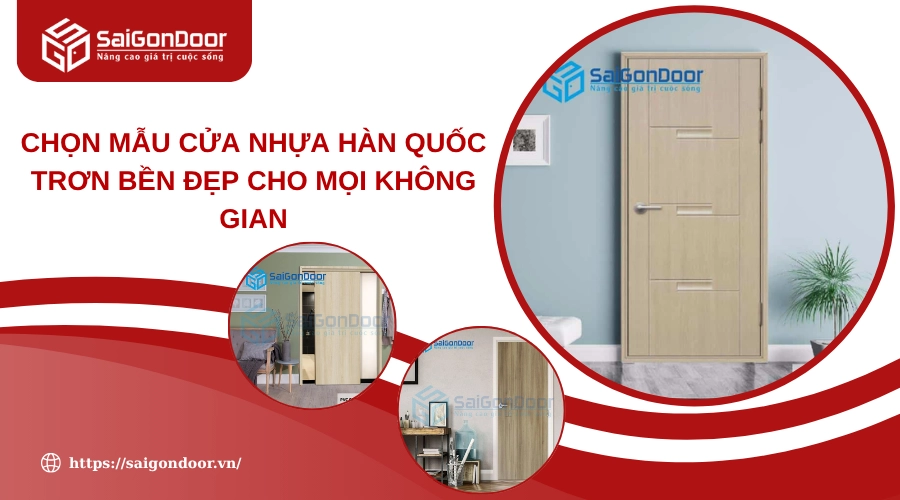 Chọn Mẫu Cửa Nhựa Hàn Quốc Trơn Bền Đẹp Cho Mọi Không Gian Chọn Mẫu Cửa Nhựa Hàn Quốc Trơn Bền Đẹp Cho Mọi Không Gian