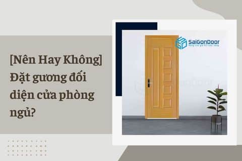 [Nên Hay Không] Đặt gương đối diện cửa phòng ngủ?