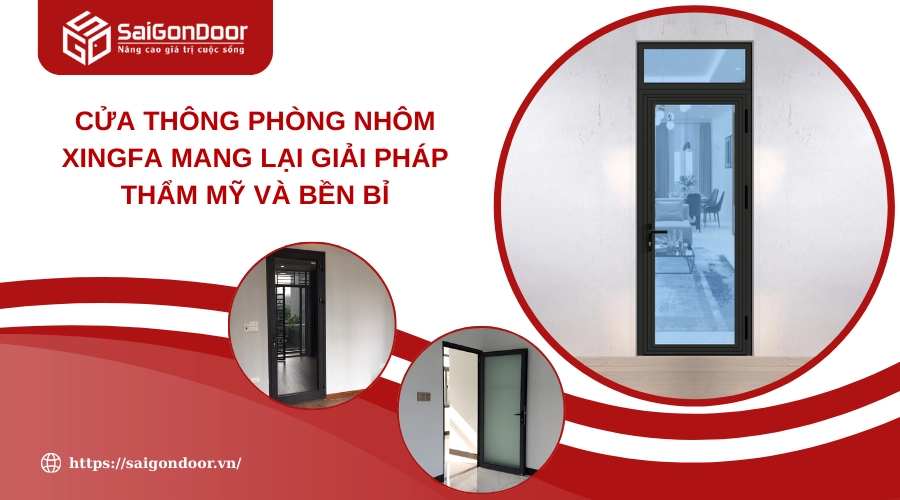 Cửa Thông Phòng Nhôm Xingfa Mang Lại Giải Pháp Thẩm Mỹ Và Bền Bỉ