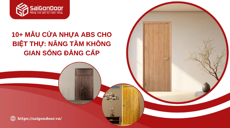10+ Mẫu Cửa Nhựa ABS Cho Biệt Thự: Nâng Tầm Không Gian Sống Đẳng Cấp