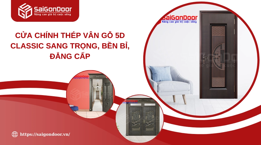 Cửa Chính Thép Vân Gỗ 5D Classic Sang Trọng, Bền Bỉ, Đẳng Cấp