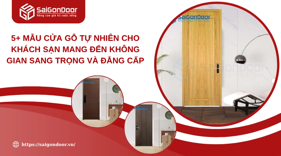5+ Mẫu Cửa Gỗ Tự Nhiên Cho Khách Sạn Mang Đến Không Gian Sang Trọng Và Đẳng Cấp