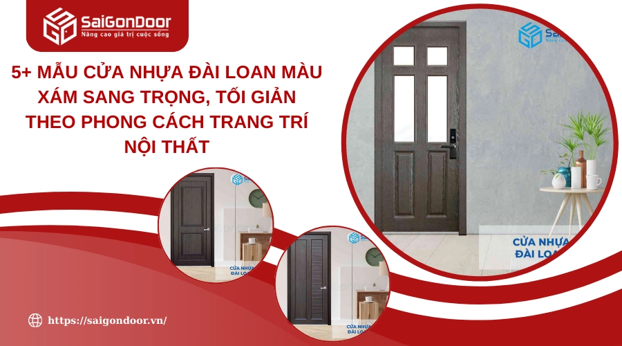 5+ Mẫu Cửa Nhựa Đài Loan Màu Xám Sang Trọng, Tối Giản Theo Phong Cách Trang Trí Nội Thất
