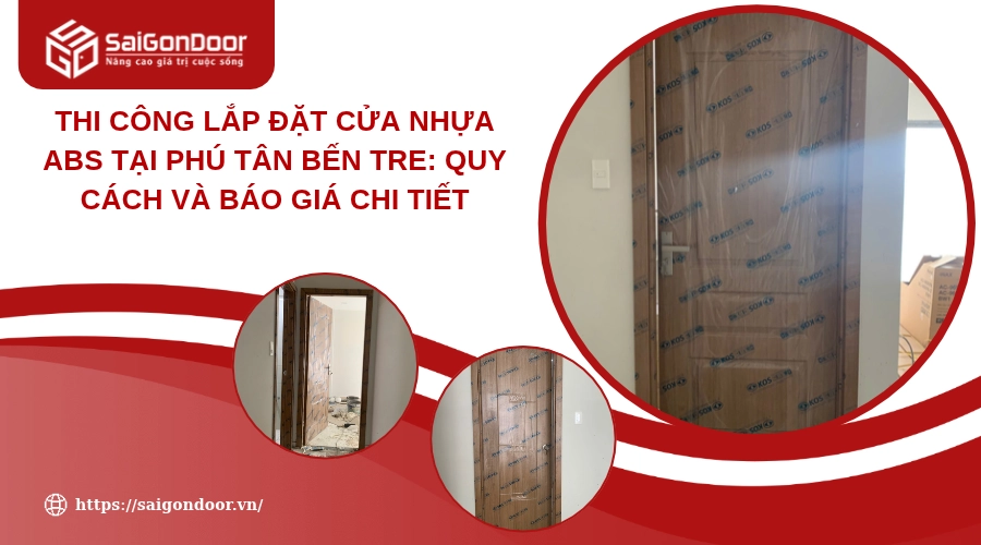 Thi Công Lắp Đặt Cửa Nhựa ABS Tại Phú Tân Bến Tre: Quy Cách Và Báo Giá Chi Tiết