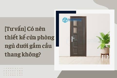 [Tư vấn] Có nên thiết kế cửa phòng ngủ dưới gầm cầu thang không?