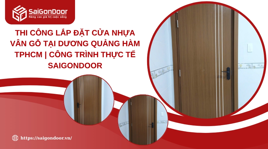 Thi công lắp đặt cửa nhựa vân gỗ tại Dương Quảng Hàm TPHCM | Công trình thực tế Saigondoor