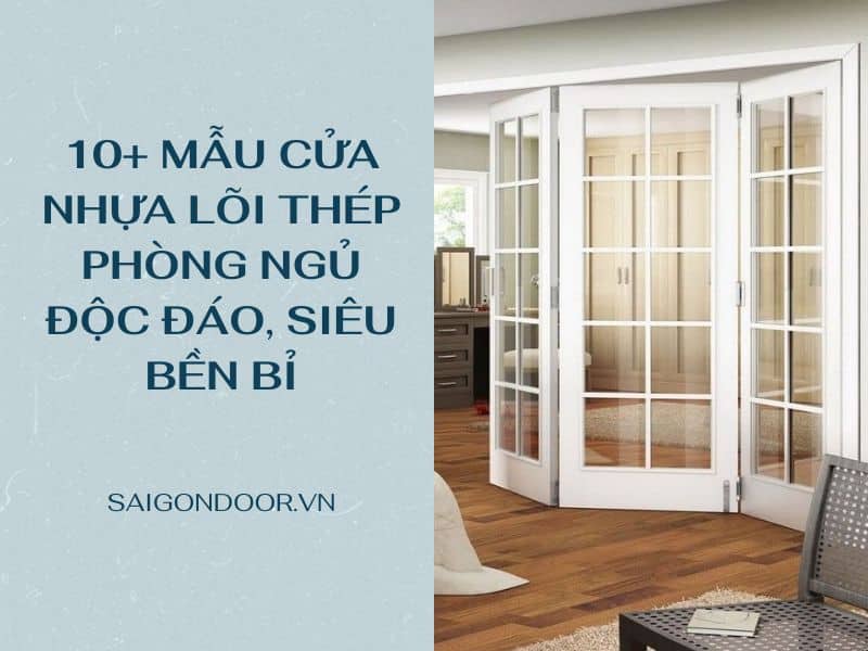 10+ Mẫu cửa nhựa lõi thép phòng ngủ độc đáo, siêu bền bỉ