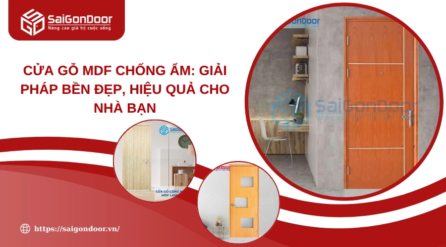 Cửa Gỗ MDF Chống Ẩm: Giải Pháp Bền Đẹp, Hiệu Quả Cho Nhà Bạn Cửa Gỗ MDF Chống Ẩm: Giải Pháp Bền Đẹp, Hiệu Quả Cho Nhà Bạn
