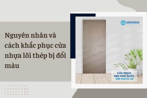 Nguyên nhân và cách khắc phục cửa nhựa lõi thép bị đổi màu