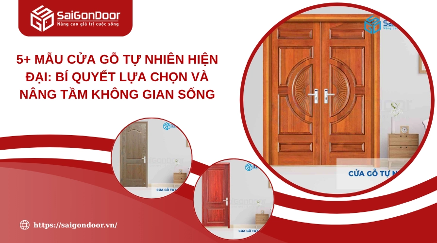 5+ Mẫu Cửa Gỗ Tự Nhiên Hiện Đại: Bí Quyết Lựa Chọn Và Nâng Tầm Không Gian Sống