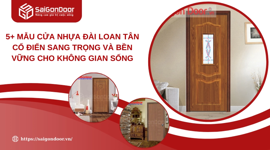 5+ Mẫu Cửa Nhựa Đài Loan Tân Cổ Điển Sang Trọng Và Bền Vững Cho Không Gian Sống