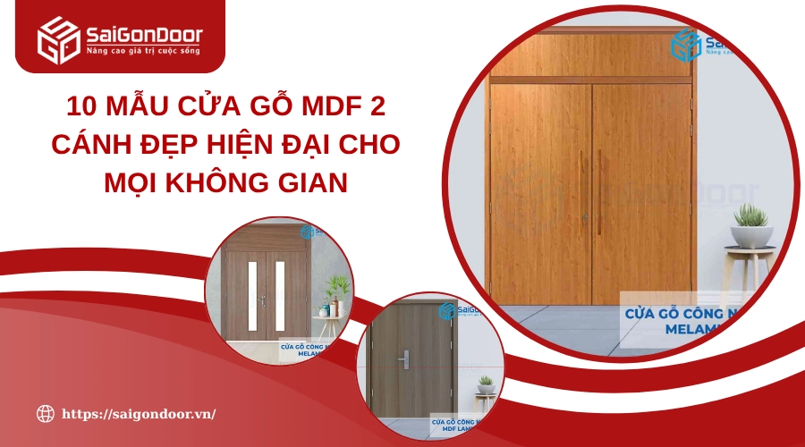 10 Mẫu Cửa Gỗ MDF 2 Cánh Đẹp Hiện Đại Cho Mọi Không Gian 10 Mẫu Cửa Gỗ MDF 2 Cánh Đẹp Hiện Đại Cho Mọi Không Gian