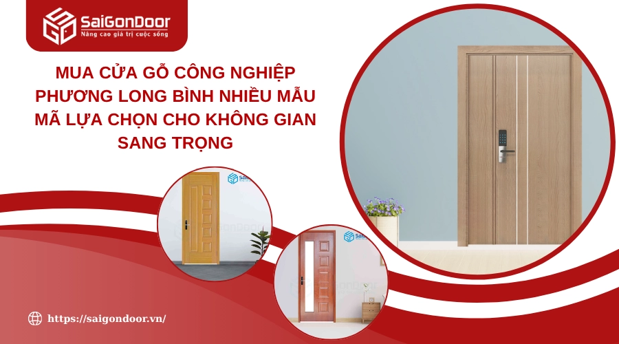 Mua Cửa Gỗ Công Nghiệp Phương Long Bình Nhiều Mẫu Mã Lựa Chọn Cho Không Gian Sang Trọng