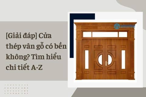 cửa thép vân gỗ có bền không